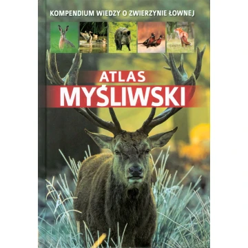 Atlas myśliwski. Kompendium wiedzy o zwierzynie łownej - książka